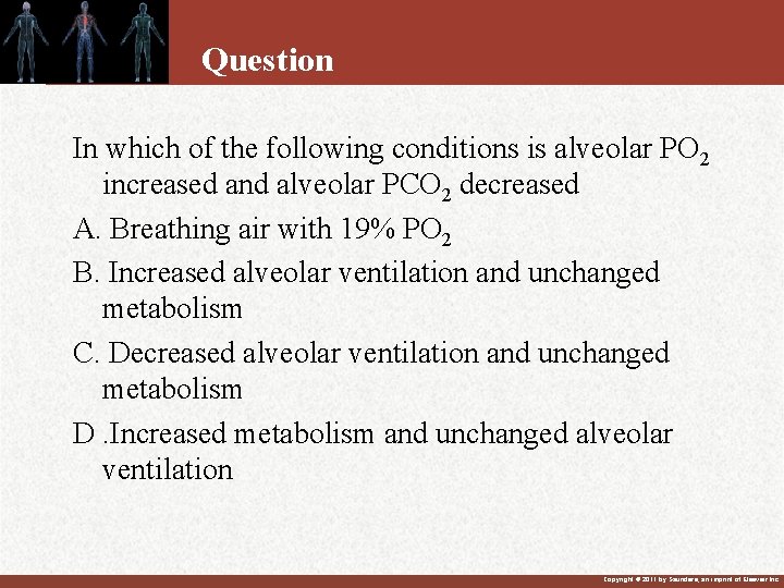 Question In which of the following conditions is alveolar PO 2 increased and alveolar