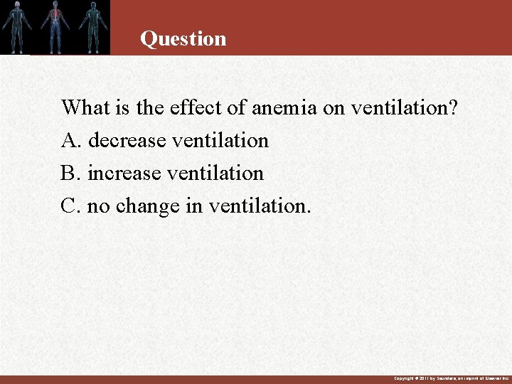 Question What is the effect of anemia on ventilation? A. decrease ventilation B. increase