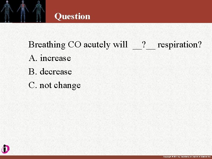 Question Breathing CO acutely will __? __ respiration? A. increase B. decrease C. not