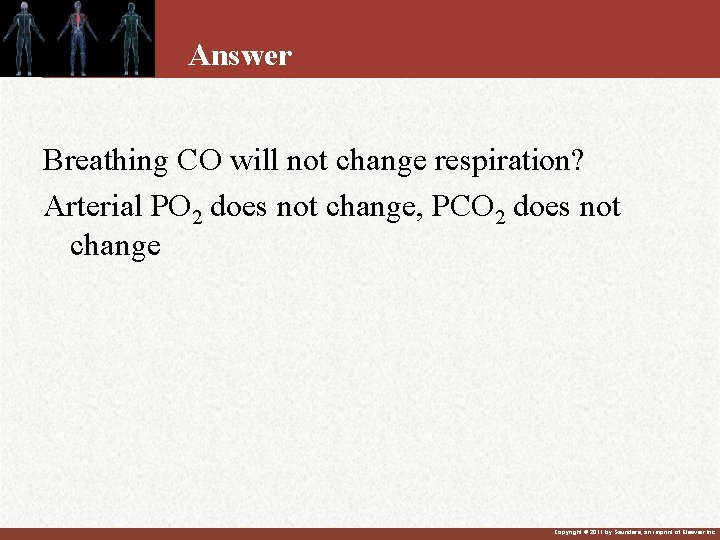 Answer Breathing CO will not change respiration? Arterial PO 2 does not change, PCO