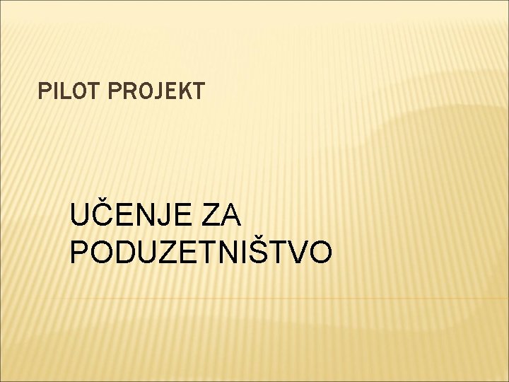 PILOT PROJEKT UČENJE ZA PODUZETNIŠTVO 