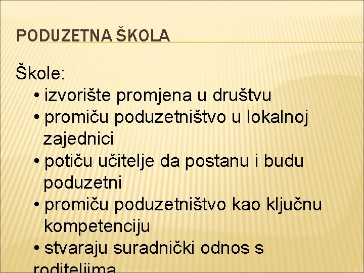 PODUZETNA ŠKOLA Škole: • izvorište promjena u društvu • promiču poduzetništvo u lokalnoj zajednici