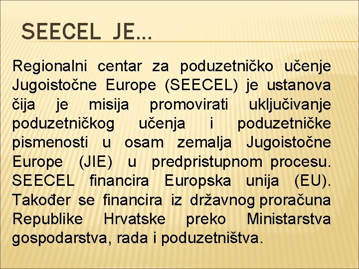 SEECEL JE. . . Regionalni centar za poduzetničko učenje Jugoistočne Europe (SEECEL) je ustanova
