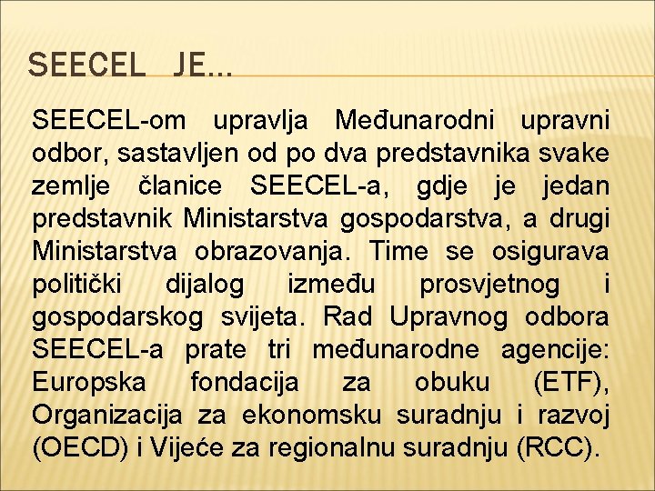 SEECEL JE. . . SEECEL-om upravlja Međunarodni upravni odbor, sastavljen od po dva predstavnika