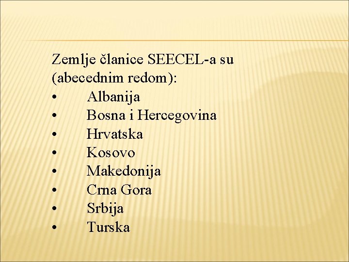 Zemlje članice SEECEL-a su (abecednim redom): • Albanija • Bosna i Hercegovina • Hrvatska