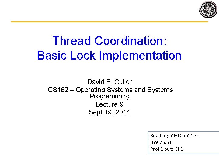 Thread Coordination: Basic Lock Implementation David E. Culler CS 162 – Operating Systems and
