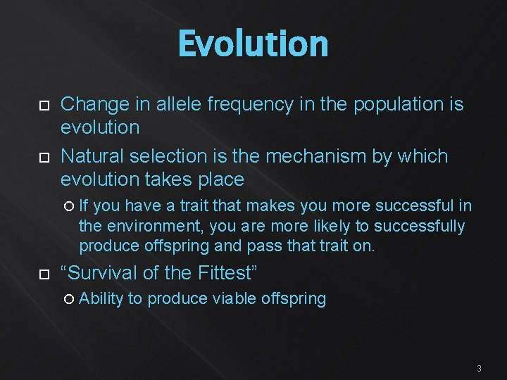 Evolution Change in allele frequency in the population is evolution Natural selection is the