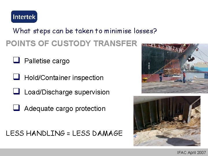 What steps can be taken to minimise losses? POINTS OF CUSTODY TRANSFER q Palletise What steps can be taken to minimise losses? POINTS OF CUSTODY TRANSFER q Palletise