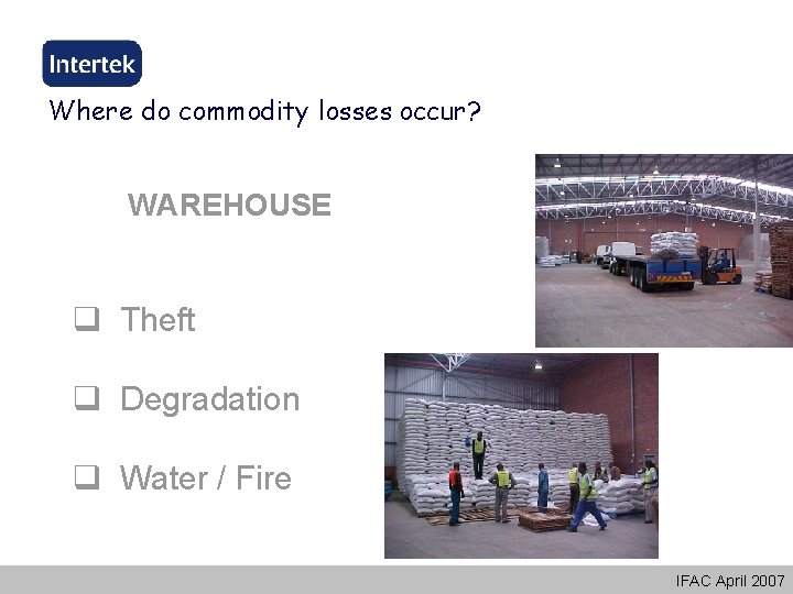 Where do commodity losses occur? WAREHOUSE q Theft q Degradation q Water / Fire Where do commodity losses occur? WAREHOUSE q Theft q Degradation q Water / Fire