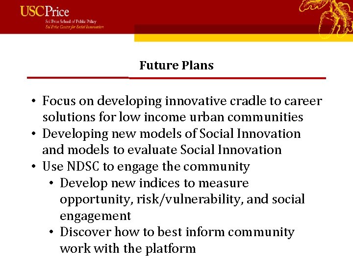 Future Plans • Focus on developing innovative cradle to career solutions for low income
