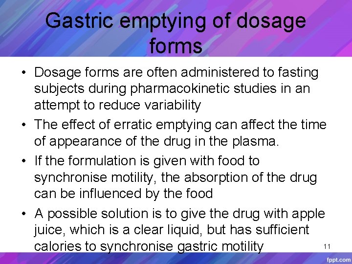 Gastric emptying of dosage forms • Dosage forms are often administered to fasting subjects