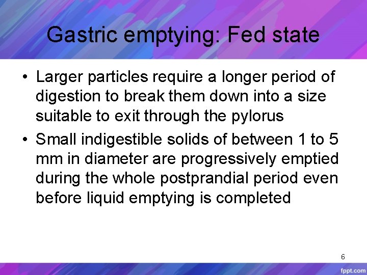 Gastric emptying: Fed state • Larger particles require a longer period of digestion to