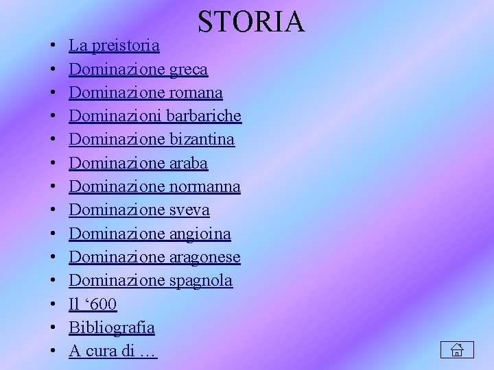  • • • • STORIA La preistoria Dominazione greca Dominazione romana Dominazioni barbariche