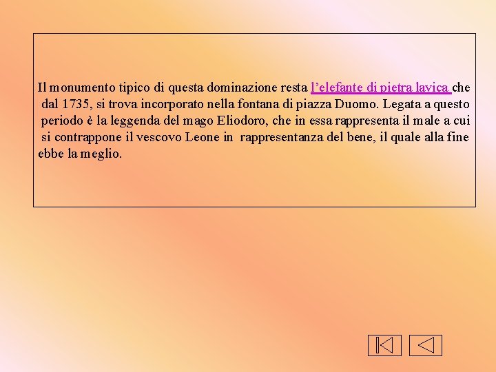 Il monumento tipico di questa dominazione resta l’elefante di pietra lavica che dal 1735, Il monumento tipico di questa dominazione resta l’elefante di pietra lavica che dal 1735,