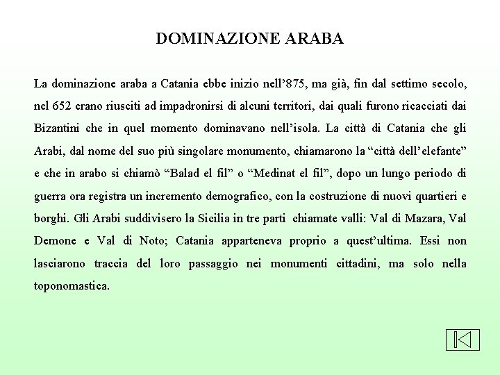 DOMINAZIONE ARABA La dominazione araba a Catania ebbe inizio nell’ 875, ma già, fin DOMINAZIONE ARABA La dominazione araba a Catania ebbe inizio nell’ 875, ma già, fin