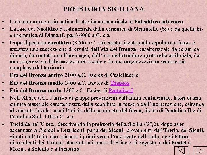 PREISTORIA SICILIANA • La testimonianza più antica di attività umana risale al Paleolitico inferiore.