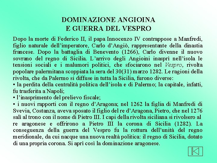 DOMINAZIONE ANGIOINA E GUERRA DEL VESPRO Dopo la morte di Federico II, il papa