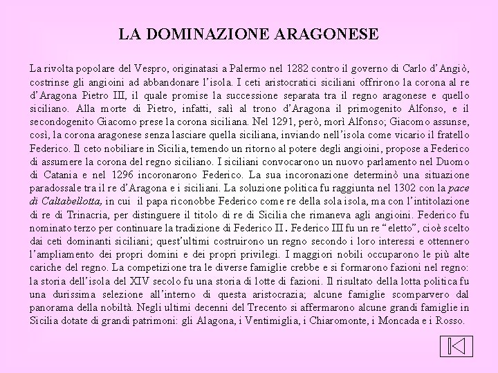 LA DOMINAZIONE ARAGONESE La rivolta popolare del Vespro, originatasi a Palermo nel 1282 contro