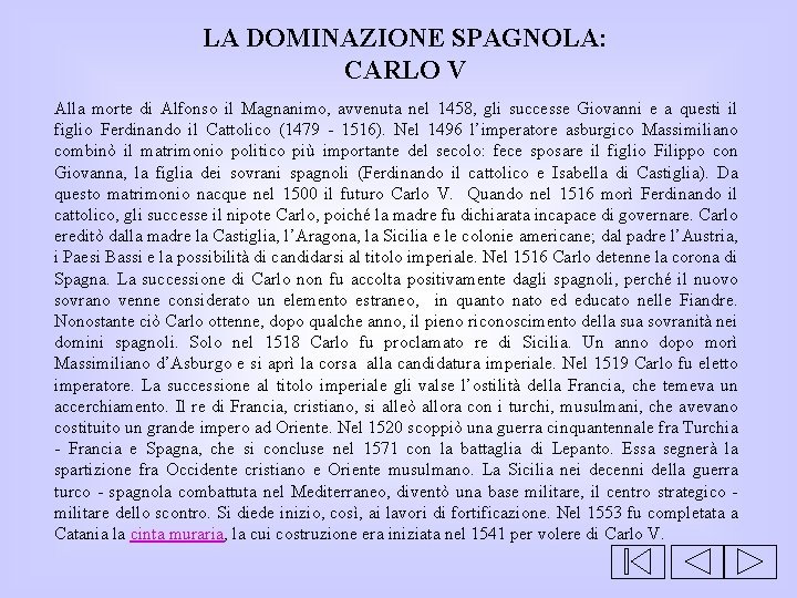 LA DOMINAZIONE SPAGNOLA: CARLO V Alla morte di Alfonso il Magnanimo, avvenuta nel 1458,