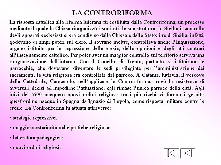 LA CONTRORIFORMA La risposta cattolica alla riforma luterana fu costituita dalla Controriforma, un processo