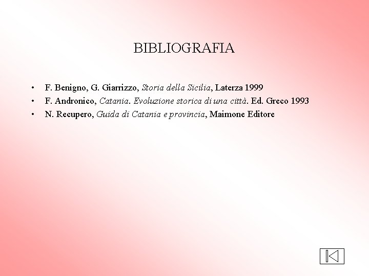 BIBLIOGRAFIA • • • F. Benigno, G. Giarrizzo, Storia della Sicilia, Laterza 1999 F.