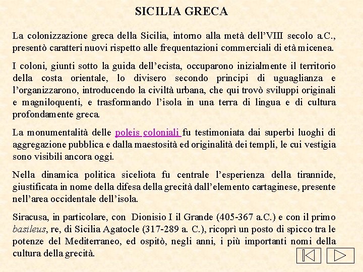 SICILIA GRECA La colonizzazione greca della Sicilia, intorno alla metà dell’VIII secolo a. C.