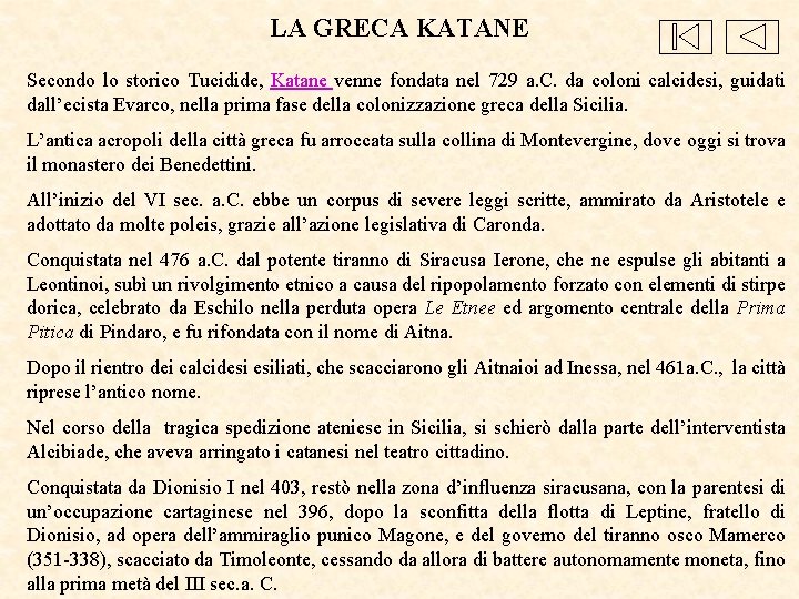 LA GRECA KATANE Secondo lo storico Tucidide, Katane venne fondata nel 729 a. C.