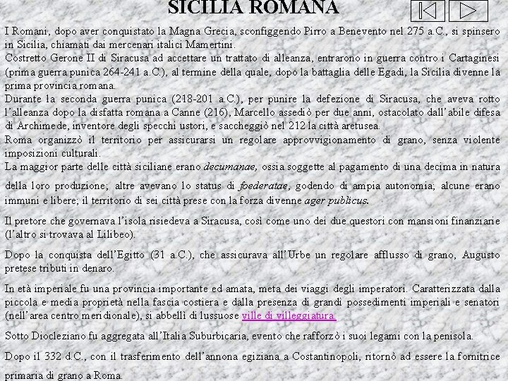 SICILIA ROMANA I Romani, dopo aver conquistato la Magna Grecia, sconfiggendo Pirro a Benevento