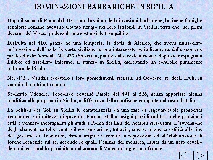 DOMINAZIONI BARBARICHE IN SICILIA Dopo il sacco di Roma del 410, sotto la spinta DOMINAZIONI BARBARICHE IN SICILIA Dopo il sacco di Roma del 410, sotto la spinta