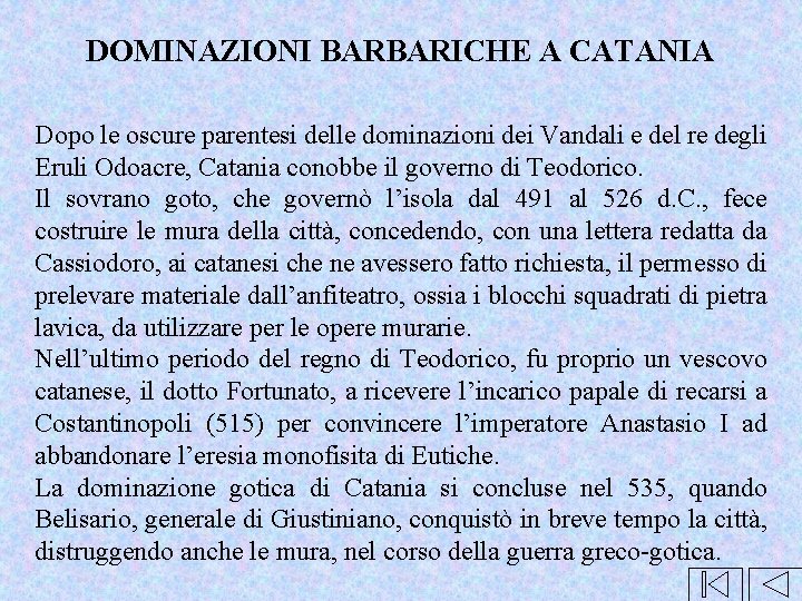 DOMINAZIONI BARBARICHE A CATANIA Dopo le oscure parentesi delle dominazioni dei Vandali e del