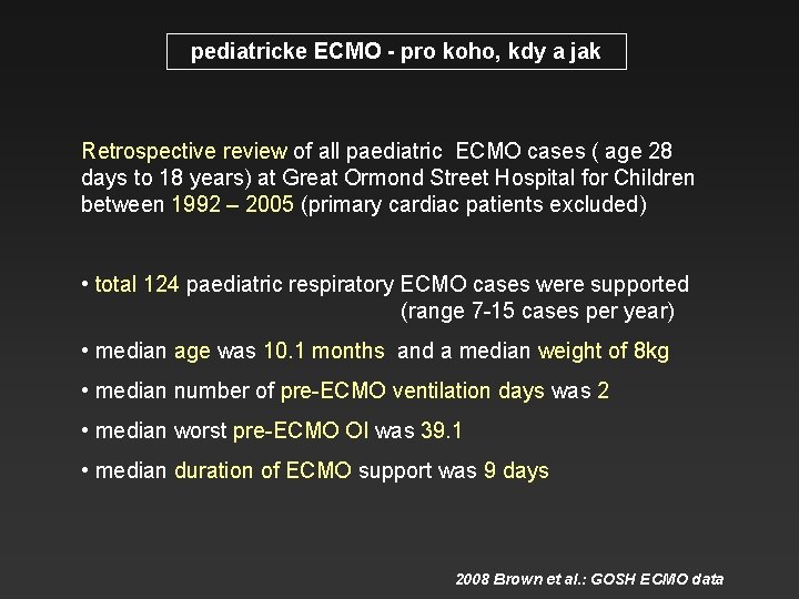 pediatricke ECMO - pro koho, kdy a jak Retrospective review of all paediatric ECMO