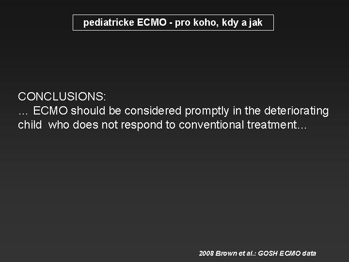 pediatricke ECMO - pro koho, kdy a jak CONCLUSIONS: … ECMO should be considered