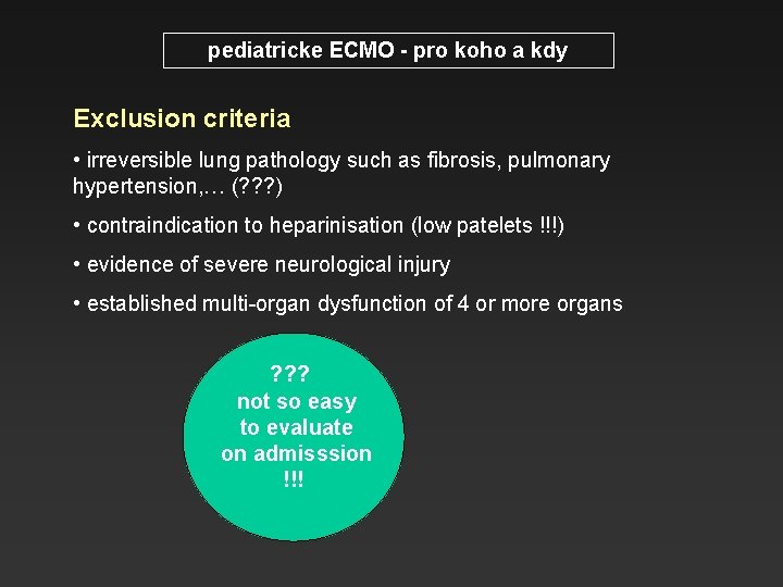 pediatricke ECMO - pro koho a kdy Exclusion criteria • irreversible lung pathology such