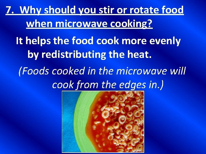 7. Why should you stir or rotate food when microwave cooking? It helps the