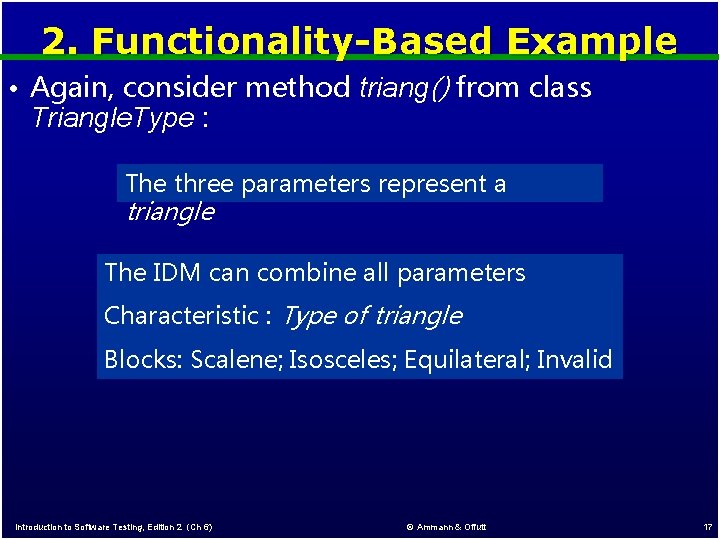 2. Functionality-Based Example • Again, consider method triang() from class Triangle. Type : The