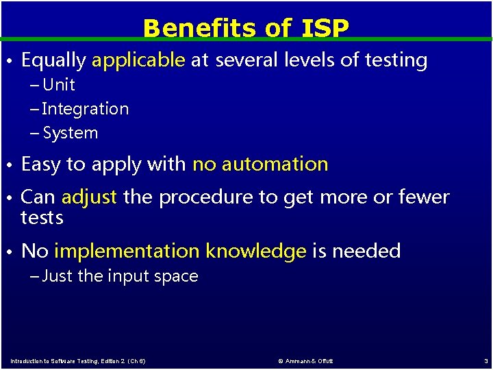 Benefits of ISP • Equally applicable at several levels of testing – Unit –