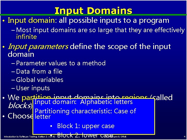 Input Domains • Input domain: all possible inputs to a program – Most input