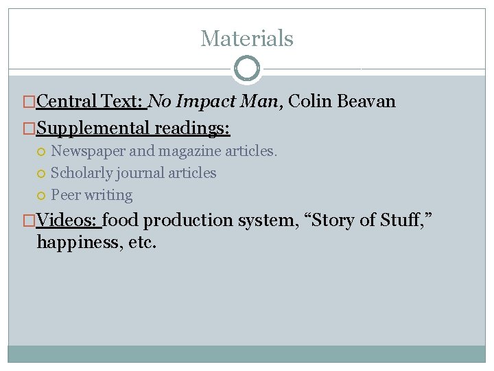 Materials �Central Text: No Impact Man, Colin Beavan �Supplemental readings: Newspaper and magazine articles.