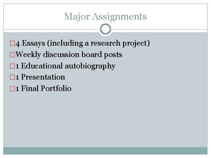 Major Assignments � 4 Essays (including a research project) �Weekly discussion board posts �