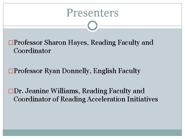 Presenters �Professor Sharon Hayes, Reading Faculty and Coordinator �Professor Ryan Donnelly, English Faculty �Dr.