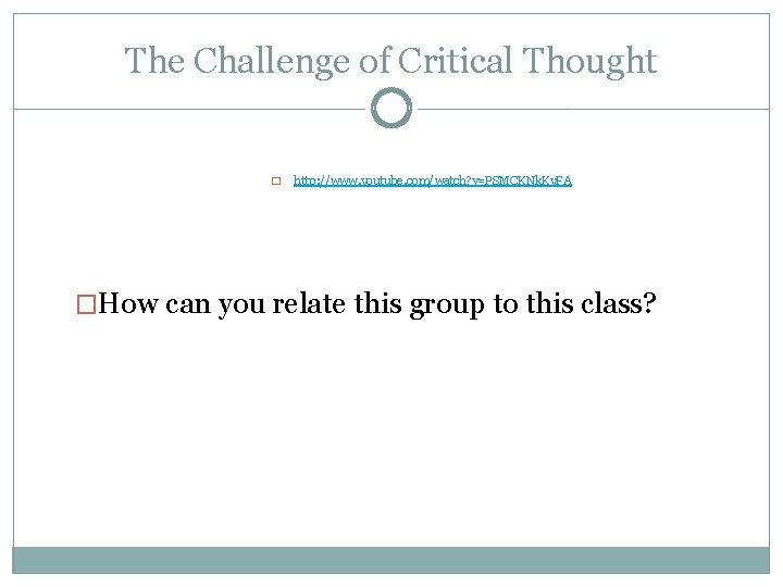 The Challenge of Critical Thought � http: //www. youtube. com/watch? v=PSMCKNk. Ky. FA �How