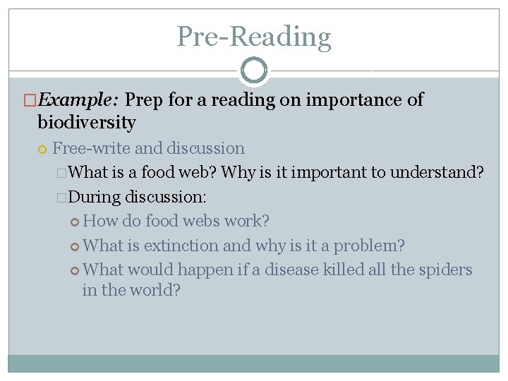 Pre-Reading �Example: Prep for a reading on importance of biodiversity Free-write and discussion �What