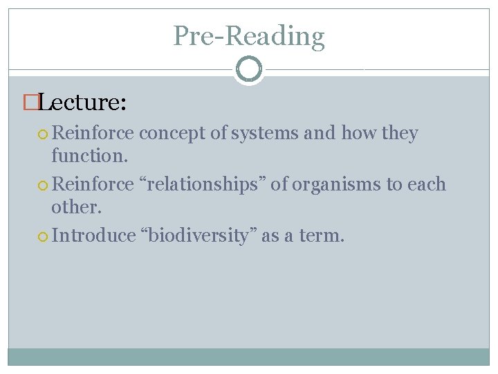 Pre-Reading �Lecture: Reinforce concept of systems and how they function. Reinforce “relationships” of organisms