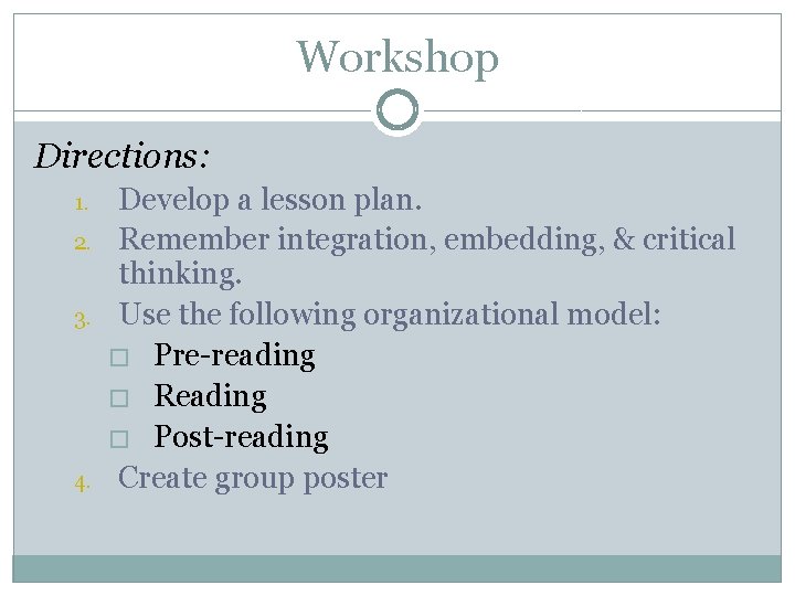Workshop Directions: 1. 2. 3. 4. Develop a lesson plan. Remember integration, embedding, &
