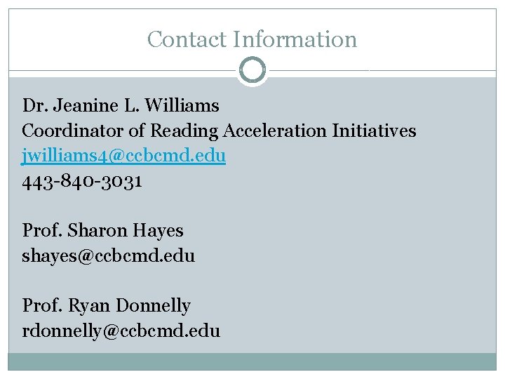 Contact Information Dr. Jeanine L. Williams Coordinator of Reading Acceleration Initiatives jwilliams 4@ccbcmd. edu