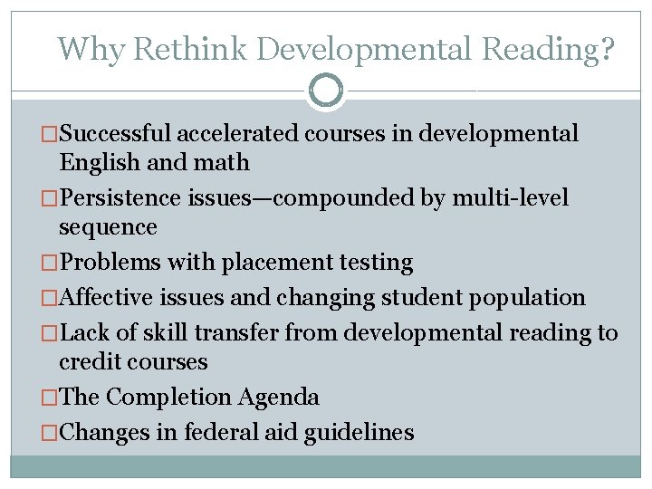 Why Rethink Developmental Reading? �Successful accelerated courses in developmental English and math �Persistence issues—compounded