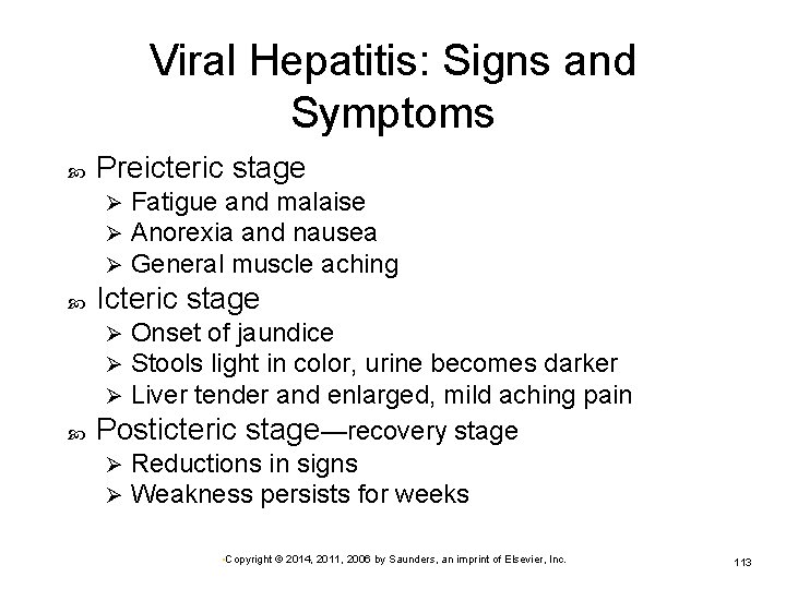 Viral Hepatitis: Signs and Symptoms Preicteric stage Ø Ø Ø Fatigue and malaise Anorexia