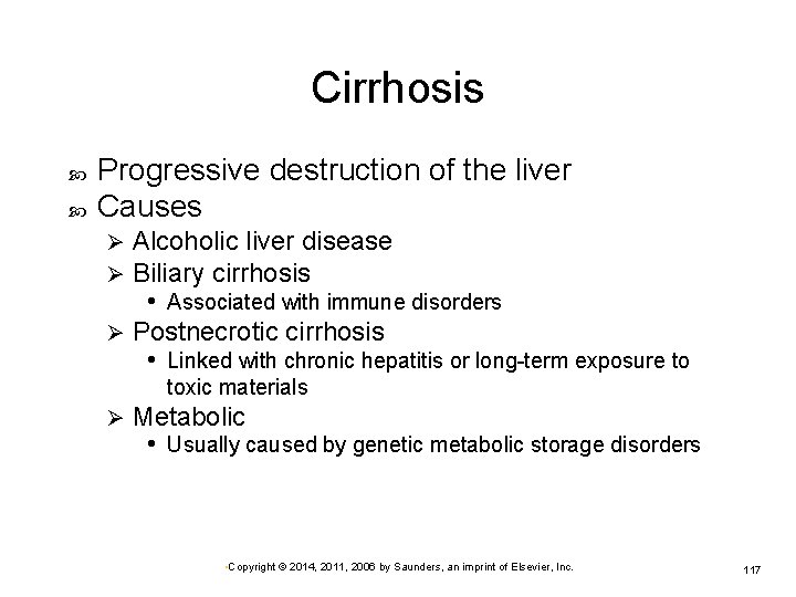 Cirrhosis Progressive destruction of the liver Causes Alcoholic liver disease Biliary cirrhosis • Associated