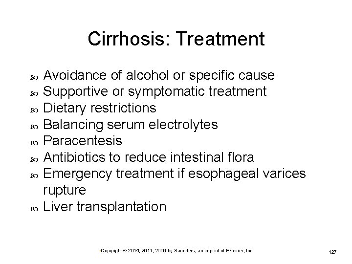 Cirrhosis: Treatment Avoidance of alcohol or specific cause Supportive or symptomatic treatment Dietary restrictions