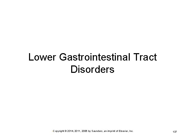 Lower Gastrointestinal Tract Disorders • Copyright © 2014, 2011, 2006 by Saunders, an imprint